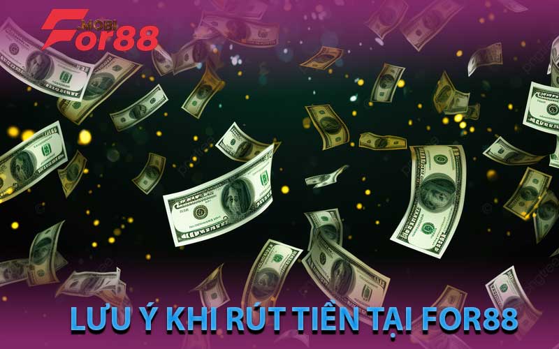 lưu ý khi rút tiền For88